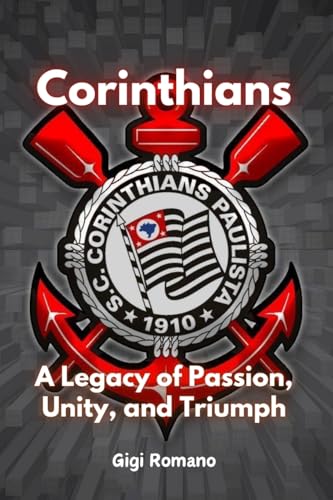 Corinthians: A Legacy of Passion, Unity, and Triumph Corinthians: A Legacy of Passion, Unity, and Triumph von Independently Published