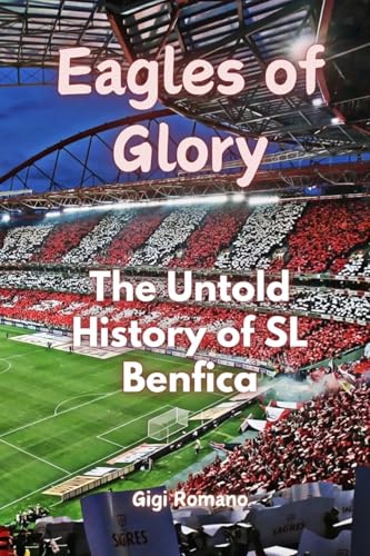 Eagles of Glory: The Untold History of SL Benfica Eagles of Glory: The Untold History of SL Benfica von Independently Published