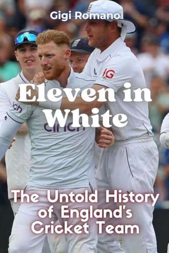 Eleven in White: The Untold History of England's Cricket Team Eleven in White: The Untold History of England's Cricket Team von Independently Published