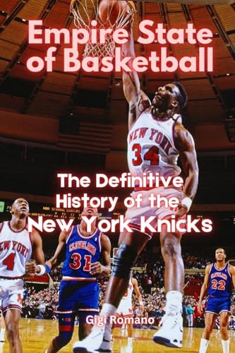 Empire State of Basketball: The Definitive History of the New York Knicks Empire State of Basketball: The Definitive History of the New York Knicks von Independently Published