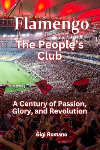 Flamengo: The People's Club - A Century of Passion, Glory, and Revolution Flamengo: The People's Club - A Century of Passion, Glory, and Revolution von Independently Published