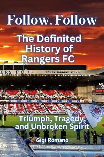 Follow, Follow: The Definited History of Rangers FC - Triumph, Tragedy, and Unbroken Spirit Follow, Follow: The Definited History of Rangers FC - Triumph, Tragedy, and Unbroken Spirit von Independently Published