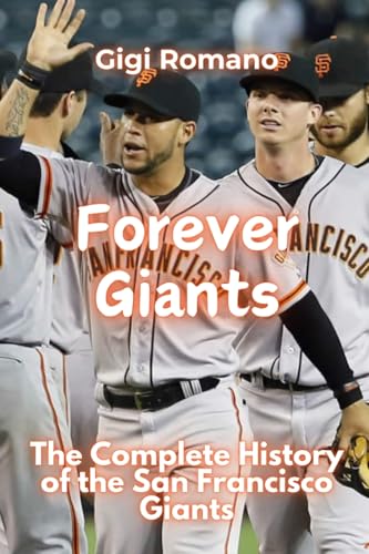 Forever Giants: The Complete History of the San Francisco Giants Forever Giants: The Complete History of the San Francisco Giants von Independently Published