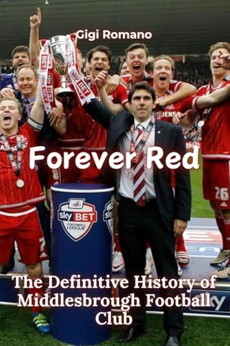 Forever Red: The Definitive History of Middlesbrough Football Club Forever Red: The Definitive History of Middlesbrough Football Club von Independently Published
