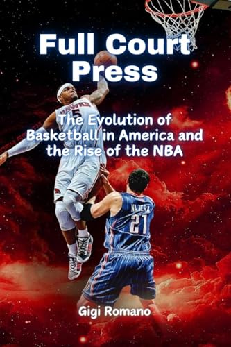 Full Court Press: The Evolution of Basketball in America and the Rise of the NBA Full Court Press: The Evolution of Basketball in America and the Rise of the NBA von Independently Published