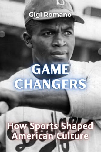 Game Changers: How Sports Shaped American Culture Game Changers: How Sports Shaped American Culture von Independently Published