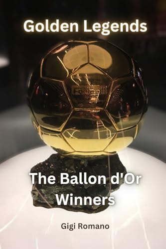 Golden Legends: The Ballon d'Or Winners Golden Legends: The Ballon d'Or Winners von Independently Published
