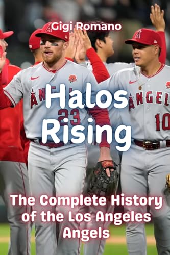 Halos Rising: The Complete History of the Los Angeles Angels Halos Rising: The Complete History of the Los Angeles Angels von Independently Published