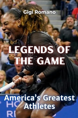 Legends of the Game: America's Greatest Athletes Legends of the Game: America's Greatest Athletes von Independently Published