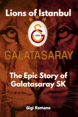 Lions of Istanbul: The Epic Story of Galatasaray SK Lions of Istanbul: The Epic Story of Galatasaray SK von Independently Published