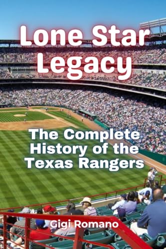 Lone Star Legacy: The Complete History of the Texas Rangers Lone Star Legacy: The Complete History of the Texas Rangers von Independently Published