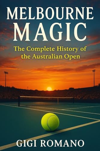 Melbourne Magic: The Complete History of the Australian Open Melbourne Magic: The Complete History of the Australian Open von Independently Published