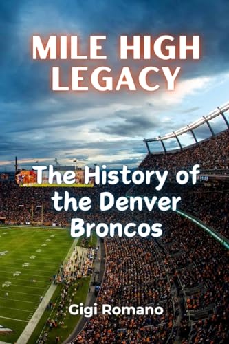 Mile High Legacy: The History of the Denver Broncos Mile High Legacy: The History of the Denver Broncos von Independently Published