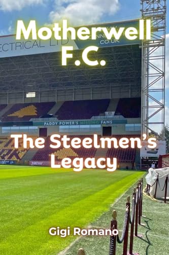 Motherwell F.C.: The Steelmen's Legacy Motherwell F.C.: The Steelmen's Legacy von Independently Published