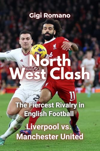 North West Clash: The Fiercest Rivalry in English Football - Liverpool vs. Manchester United North West Clash: The Fiercest Rivalry in English Football - Liverpool vs. Manchester United von Independently Published