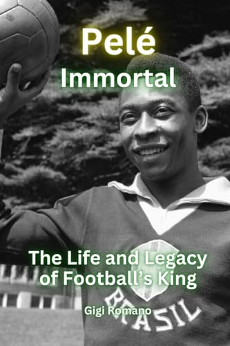 Pelé: Immortal - The Life and Legacy of Football's King Pelé: Immortal - The Life and Legacy of Football's King von Independently Published