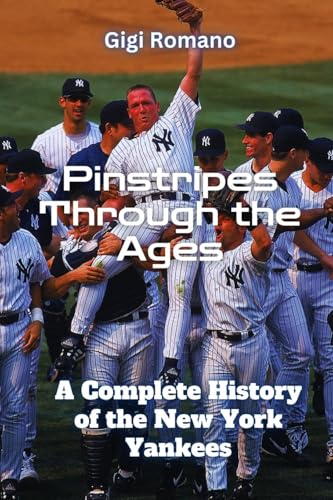 Pinstripes Through the Ages: A Complete History of the New York Yankees Pinstripes Through the Ages: A Complete History of the New York Yankees von Independently Published