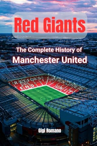 Red Giants: The Complete History of Manchester United Red Giants: The Complete History of Manchester United von Independently Published