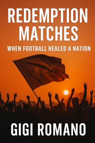 Redemption Matches: When Football Healed a Nation Redemption Matches: When Football Healed a Nation von Independently Published