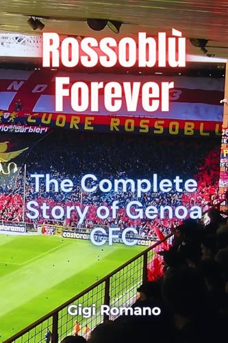 Rossoblù Forever: The Complete Story of Genoa CFC Rossoblù Forever: The Complete Story of Genoa CFC von Independently Published