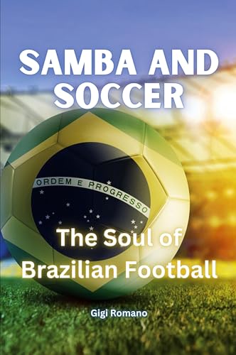 Samba and Soccer: The Soul of Brazilian Football Samba and Soccer: The Soul of Brazilian Football von Independently Published