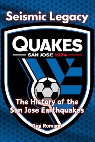 Seismic Legacy: The History of the San Jose Earthquakes Seismic Legacy: The History of the San Jose Earthquakes von Independently Published