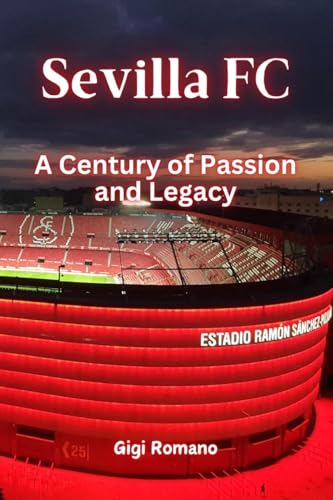 Sevilla FC: A Century of Passion and Legacy Sevilla FC: A Century of Passion and Legacy von Independently Published