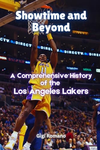 Showtime and Beyond: A Comprehensive History of the Los Angeles Lakers Showtime and Beyond: A Comprehensive History of the Los Angeles Lakers von Independently Published