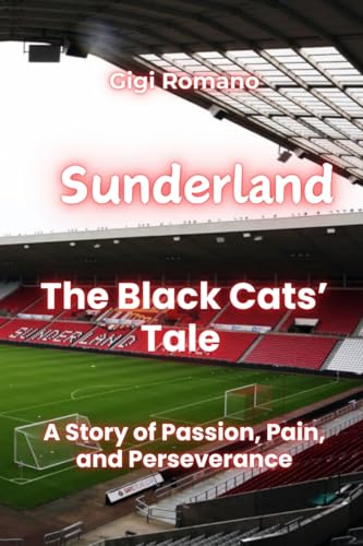 Sunderland: The Black Cats' Tale - A Story of Passion, Pain, and Perseverance Sunderland: The Black Cats' Tale - A Story of Passion, Pain, and Perseverance von Independently Published