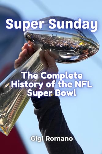 Super Sunday: The Complete History of the NFL Super Bowl Super Sunday: The Complete History of the NFL Super Bowl von Independently Published