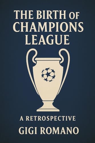 The Birth of the Champions League: A Retrospective The Birth of the Champions League: A Retrospective von Independently Published