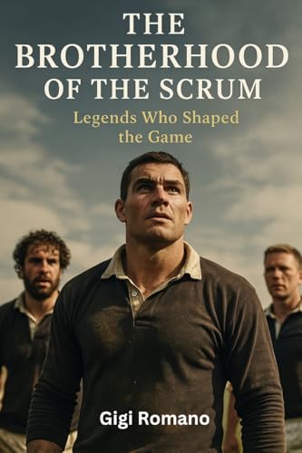 The Brotherhood of the Scrum: Legends Who Shaped the Game The Brotherhood of the Scrum: Legends Who Shaped the Game von Independently Published