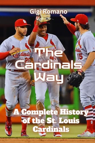 The Cardinals Way: A Complete History of the St. Louis Cardinals The Cardinals Way: A Complete History of the St. Louis Cardinals von Independently Published