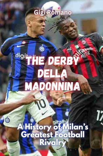 The Derby della Madonnina: A History of Milan's Greatest Football Rivalry The Derby della Madonnina: A History of Milan's Greatest Football Rivalry von Independently Published