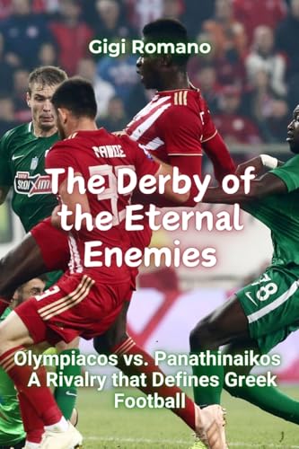 The Derby of the Eternal Enemies: Olympiacos vs. Panathinaikos - A Rivalry that Defines Greek Football The Derby of the Eternal Enemies: Olympiacos vs. Panathinaikos - A Rivalry that Defines Greek Football von Independently Published