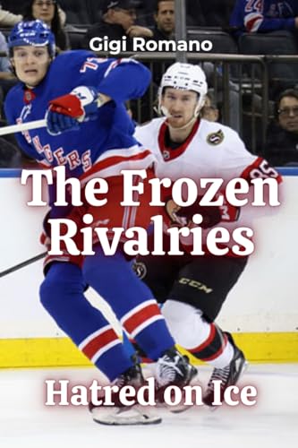 The Frozen Rivalries: Hatred on Ice The Frozen Rivalries: Hatred on Ice von Independently Published