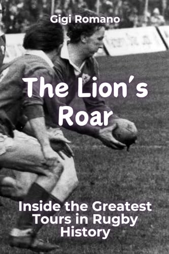 The Lion's Roar: Inside the Greatest Tours in Rugby History The Lion's Roar: Inside the Greatest Tours in Rugby History von Independently Published