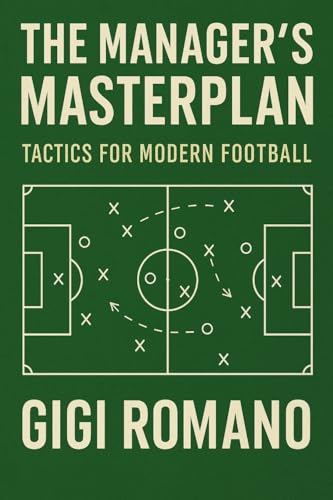 The Manager's Masterplan: Tactics for Modern Football The Manager's Masterplan: Tactics for Modern Football von Independently Published