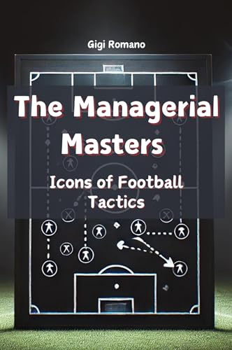 The Managerial Masters: Icons of Football Tactics The Managerial Masters: Icons of Football Tactics von Independently Published
