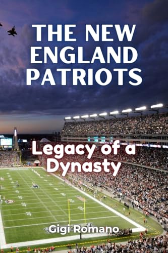 The New England Patriots: Legacy of a Dynasty The New England Patriots: Legacy of a Dynasty von Independently Published