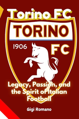 Torino FC: Legacy, Passion, and the Spirit of Italian Football Torino FC: Legacy, Passion, and the Spirit of Italian Football von Independently Published