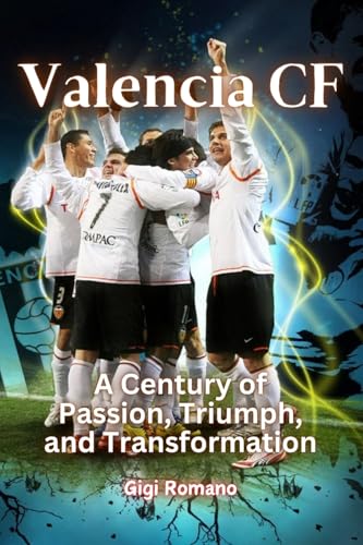 Valencia CF: A Century of Passion, Triumph, and Transformation Valencia CF: A Century of Passion, Triumph, and Transformation von Independently Published