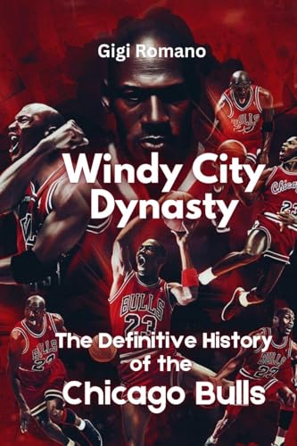 Windy City Dynasty: The Definitive History of the Chicago Bulls Windy City Dynasty: The Definitive History of the Chicago Bulls von Independently Published