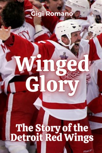 Winged Glory: The Story of the Detroit Red Wings Winged Glory: The Story of the Detroit Red Wings von Independently Published