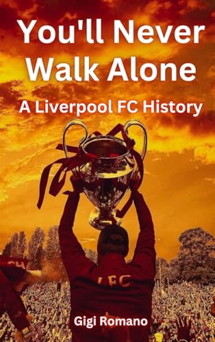 You'll Never Walk Alone: A Liverpool FC History You'll Never Walk Alone: A Liverpool FC History von Independently Published
