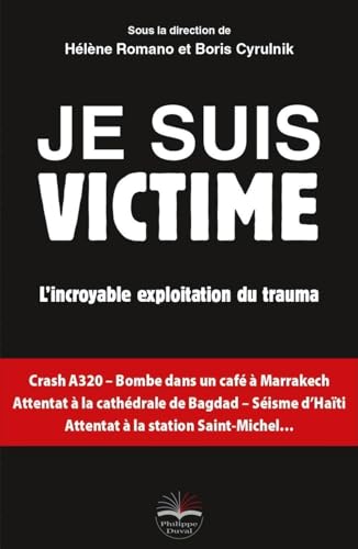 Je suis victime: L'incroyable exploitation du trauma. von PHILIPPE DUVAL