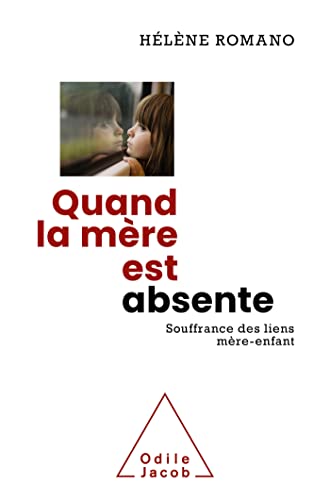 Quand la mère est absente: Souffrance des liens mère-enfant