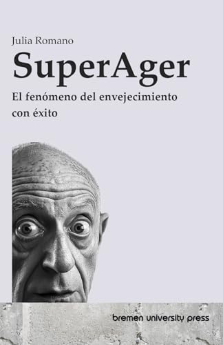SuperAger: El fenómeno del envejecimiento con éxito von bremen university press