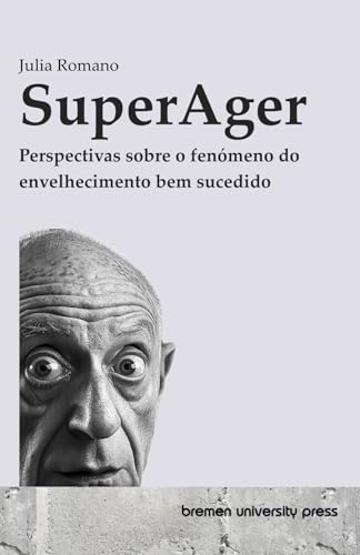 SuperAger: Perspectivas sobre o fenómeno do envelhecimento bem sucedido von bremen university press
