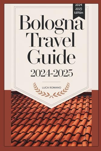 Bologna Travel Guide 2024-2025: Discover the Best of Bologna - Iconic Landmarks, Culinary Delights, and Local Culture von Independently published